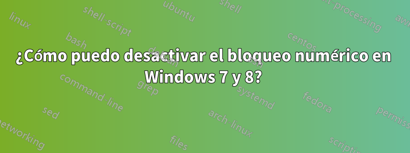 ¿Cómo puedo desactivar el bloqueo numérico en Windows 7 y 8?