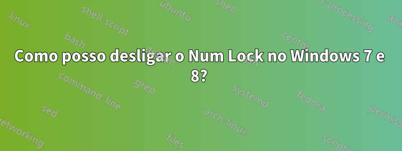 Como posso desligar o Num Lock no Windows 7 e 8?