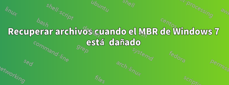 Recuperar archivos cuando el MBR de Windows 7 está dañado