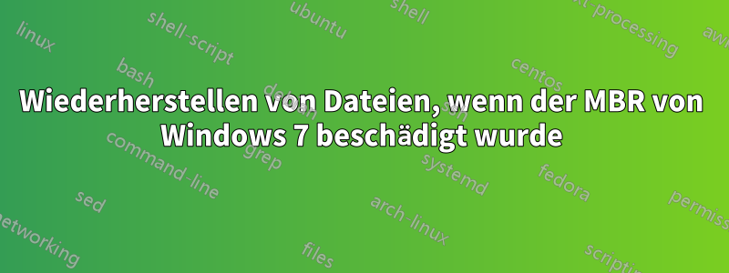 Wiederherstellen von Dateien, wenn der MBR von Windows 7 beschädigt wurde