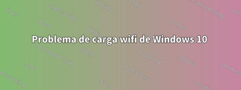 Problema de carga wifi de Windows 10