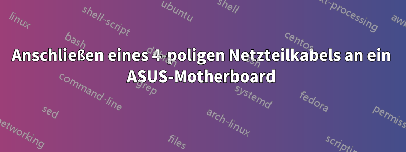 Anschließen eines 4-poligen Netzteilkabels an ein ASUS-Motherboard