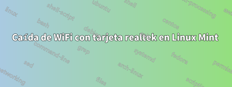 Caída de WiFi con tarjeta realtek en Linux Mint