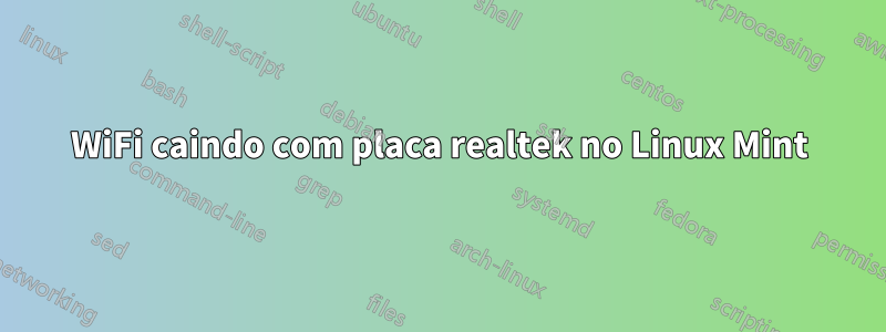 WiFi caindo com placa realtek no Linux Mint