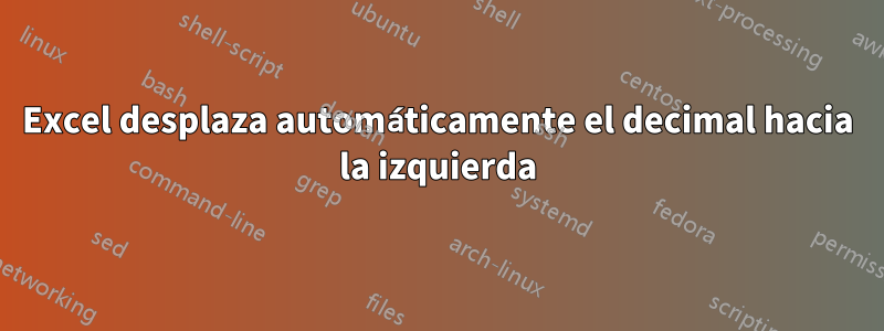 Excel desplaza automáticamente el decimal hacia la izquierda