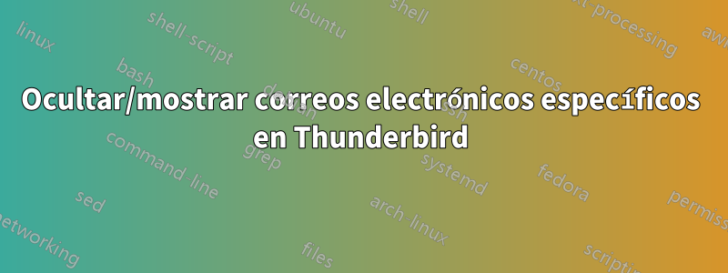 Ocultar/mostrar correos electrónicos específicos en Thunderbird