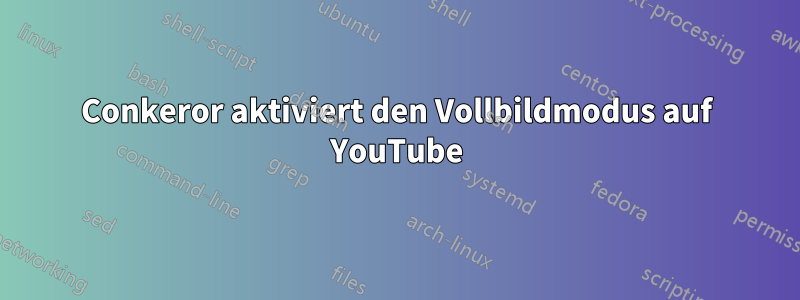 Conkeror aktiviert den Vollbildmodus auf YouTube