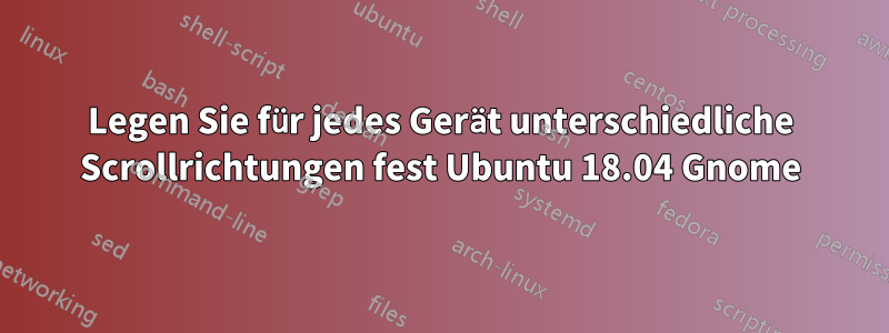 Legen Sie für jedes Gerät unterschiedliche Scrollrichtungen fest Ubuntu 18.04 Gnome