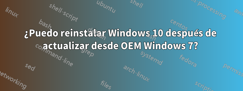¿Puedo reinstalar Windows 10 después de actualizar desde OEM Windows 7?