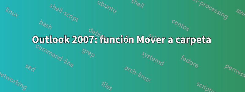 Outlook 2007: función Mover a carpeta