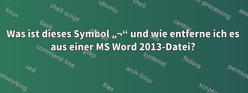 Was ist dieses Symbol „¬“ und wie entferne ich es aus einer MS Word 2013-Datei?