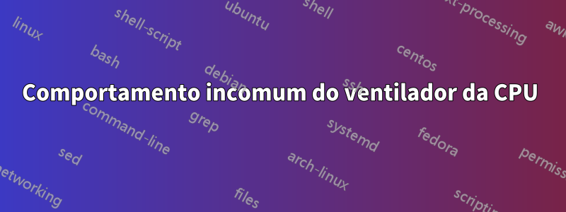 Comportamento incomum do ventilador da CPU