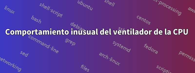 Comportamiento inusual del ventilador de la CPU
