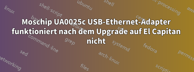 Moschip UA0025c USB-Ethernet-Adapter funktioniert nach dem Upgrade auf El Capitan nicht