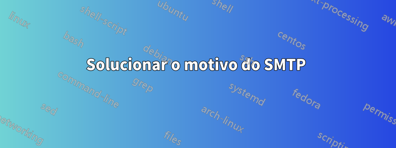 Solucionar o motivo do SMTP