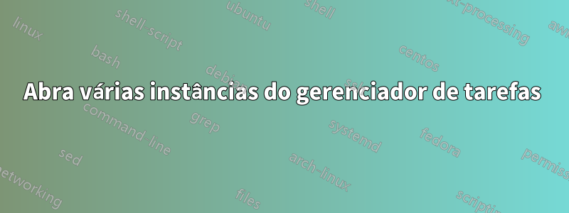 Abra várias instâncias do gerenciador de tarefas