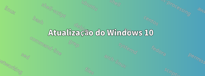 Atualização do Windows 10 