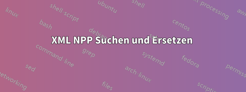 XML NPP Suchen und Ersetzen