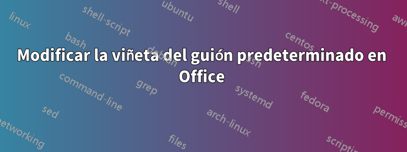 Modificar la viñeta del guión predeterminado en Office