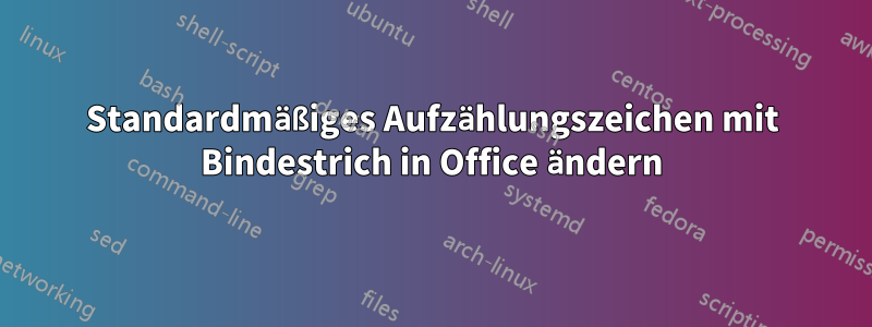 Standardmäßiges Aufzählungszeichen mit Bindestrich in Office ändern