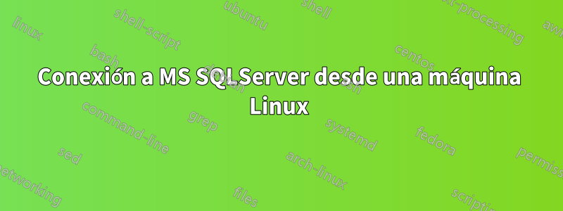 Conexión a MS SQLServer desde una máquina Linux