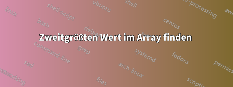 Zweitgrößten Wert im Array finden