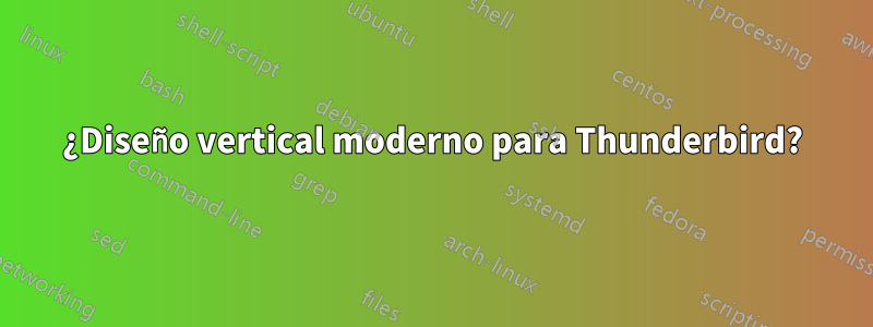¿Diseño vertical moderno para Thunderbird?