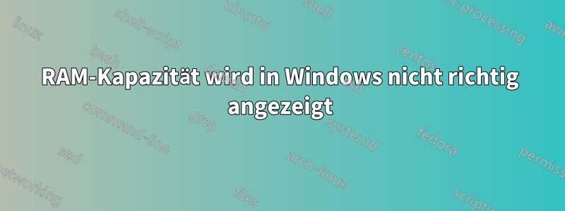 RAM-Kapazität wird in Windows nicht richtig angezeigt