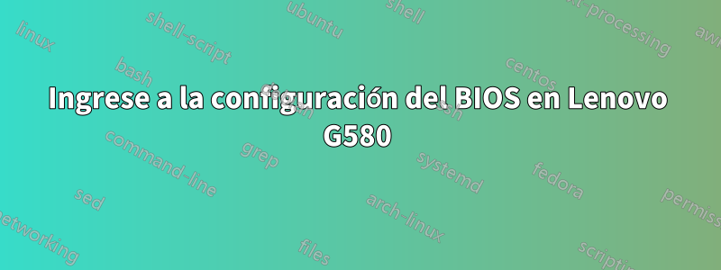 Ingrese a la configuración del BIOS en Lenovo G580
