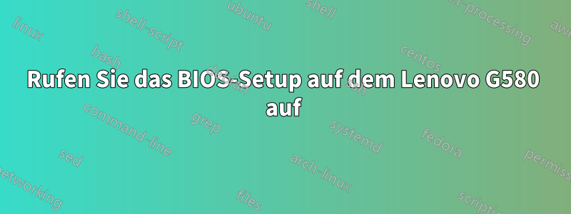 Rufen Sie das BIOS-Setup auf dem Lenovo G580 auf