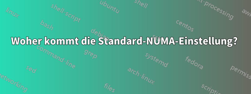 Woher kommt die Standard-NUMA-Einstellung?
