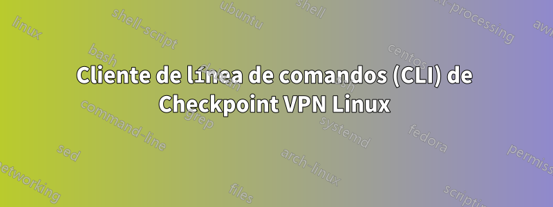 Cliente de línea de comandos (CLI) de Checkpoint VPN Linux