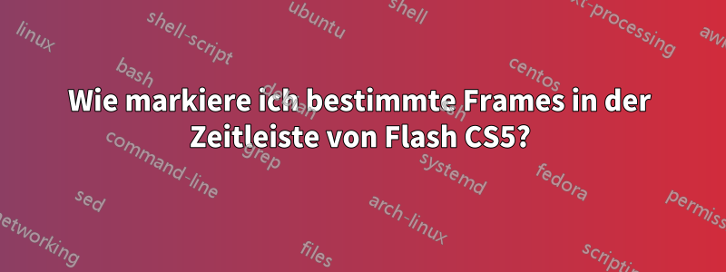 Wie markiere ich bestimmte Frames in der Zeitleiste von Flash CS5?