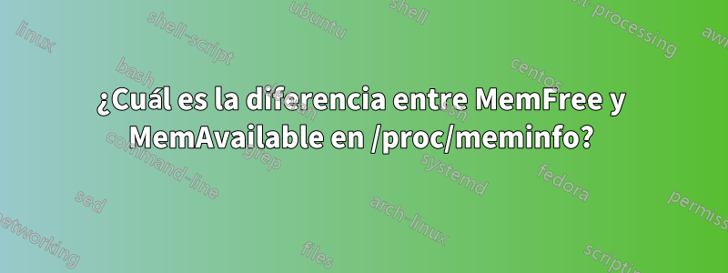 ¿Cuál es la diferencia entre MemFree y MemAvailable en /proc/meminfo?
