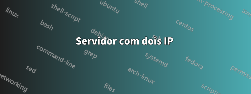 Servidor com dois IP