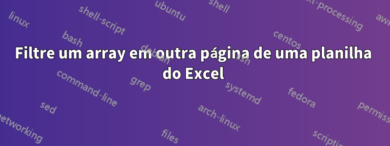 Filtre um array em outra página de uma planilha do Excel