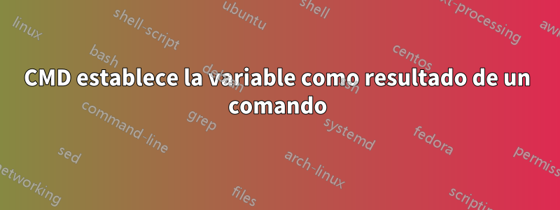CMD establece la variable como resultado de un comando