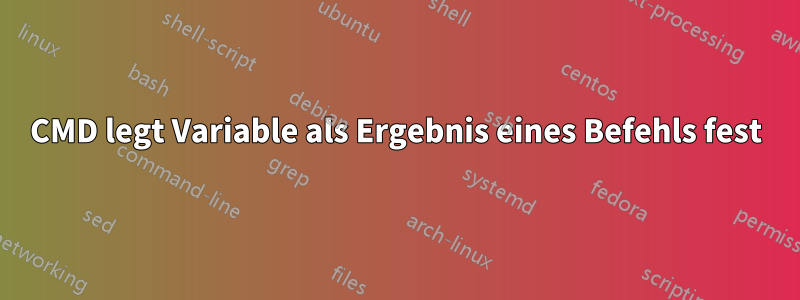 CMD legt Variable als Ergebnis eines Befehls fest