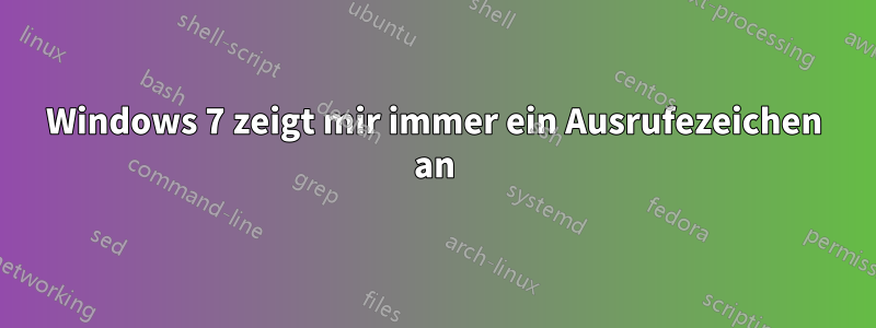 Windows 7 zeigt mir immer ein Ausrufezeichen an