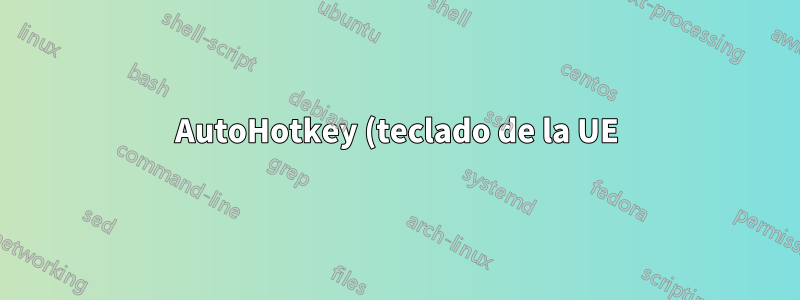 AutoHotkey (teclado de la UE): cómo reasignar LCtrl manteniendo AltGr