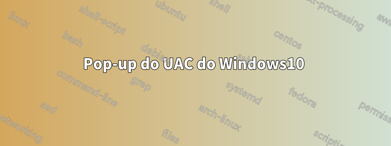 Pop-up do UAC do Windows10