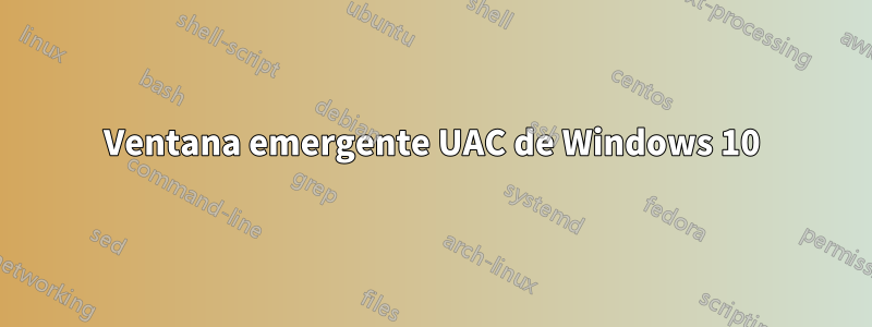 Ventana emergente UAC de Windows 10
