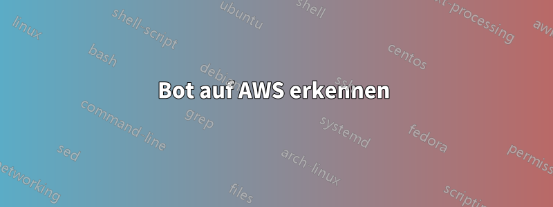 Bot auf AWS erkennen