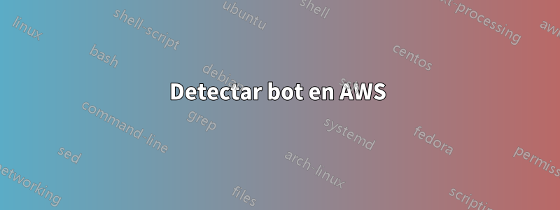 Detectar bot en AWS