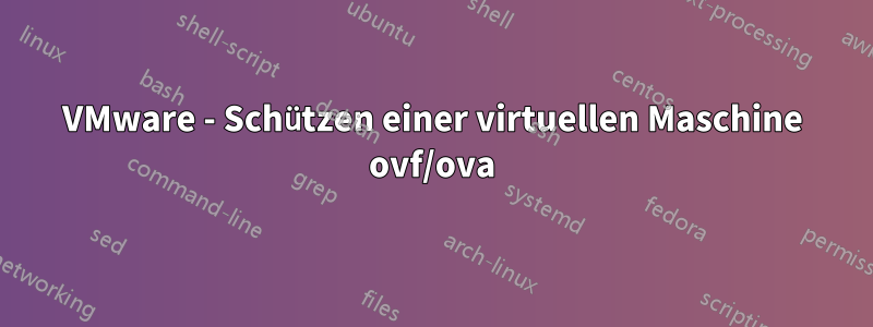 VMware - Schützen einer virtuellen Maschine ovf/ova