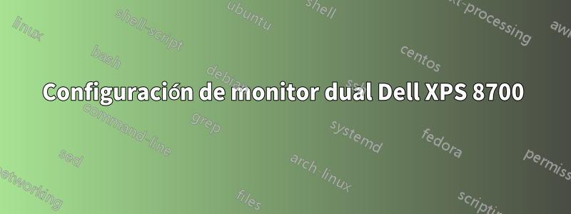 Configuración de monitor dual Dell XPS 8700