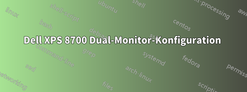 Dell XPS 8700 Dual-Monitor-Konfiguration