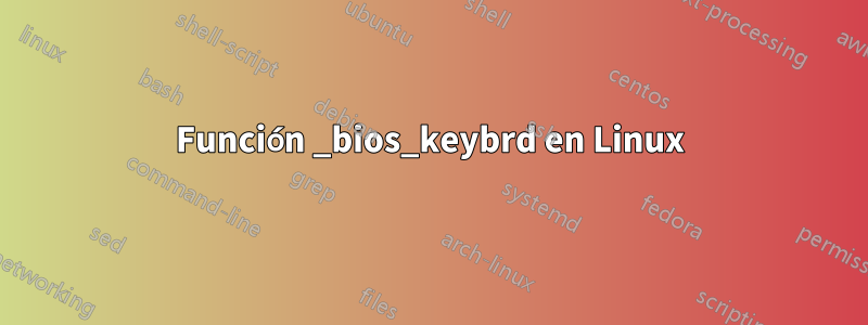 Función _bios_keybrd en Linux