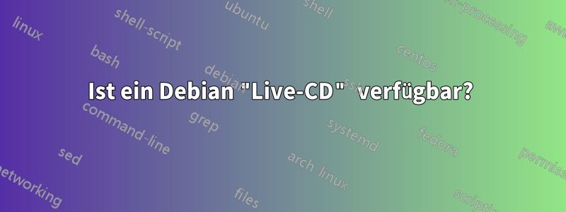 Ist ein Debian "Live-CD" verfügbar?