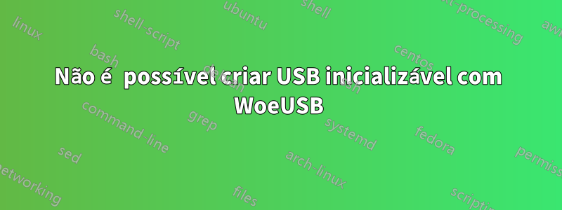Não é possível criar USB inicializável com WoeUSB